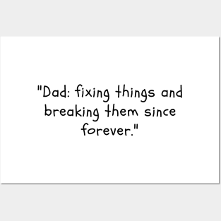 "Dad: fixing things and breaking them since forever." Posters and Art